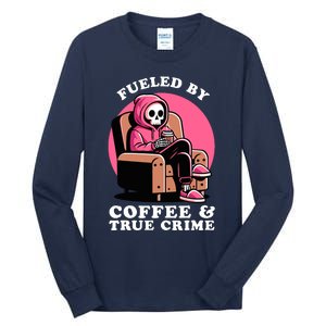 Fueled By Coffee And True Crime Shows Mom Lover And Chill Tall Long Sleeve T-Shirt