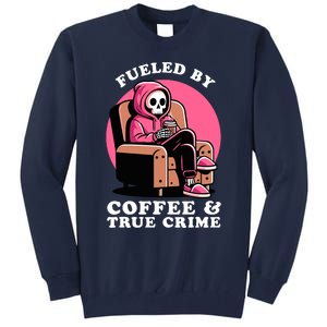 Fueled By Coffee And True Crime Shows Mom Lover And Chill Tall Sweatshirt