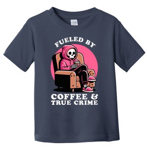 Fueled By Coffee And True Crime Shows Mom Lover And Chill Toddler T-Shirt