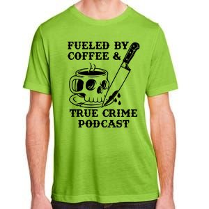 Fueled By Coffee And True Crime Podcast Adult ChromaSoft Performance T-Shirt