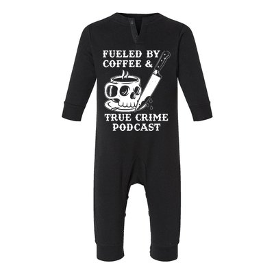 Fueled By Coffee And True Crime Podcast Infant Fleece One Piece