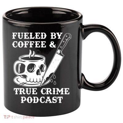 Fueled By Coffee And True Crime Podcast 11oz C Handle Ceramic Mug