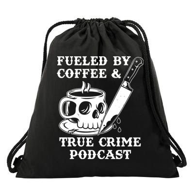 Fueled By Coffee And True Crime Podcast Drawstring Bag