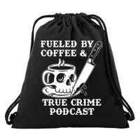 Fueled By Coffee And True Crime Podcast Drawstring Bag