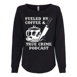 Fueled By Coffee And True Crime Podcast Womens California Wash Sweatshirt