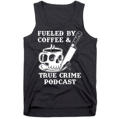 Fueled By Coffee And True Crime Podcast Tank Top