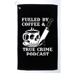 Fueled By Coffee And True Crime Podcast Platinum Collection Golf Towel