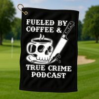 Fueled By Coffee And True Crime Podcast Golf Towel