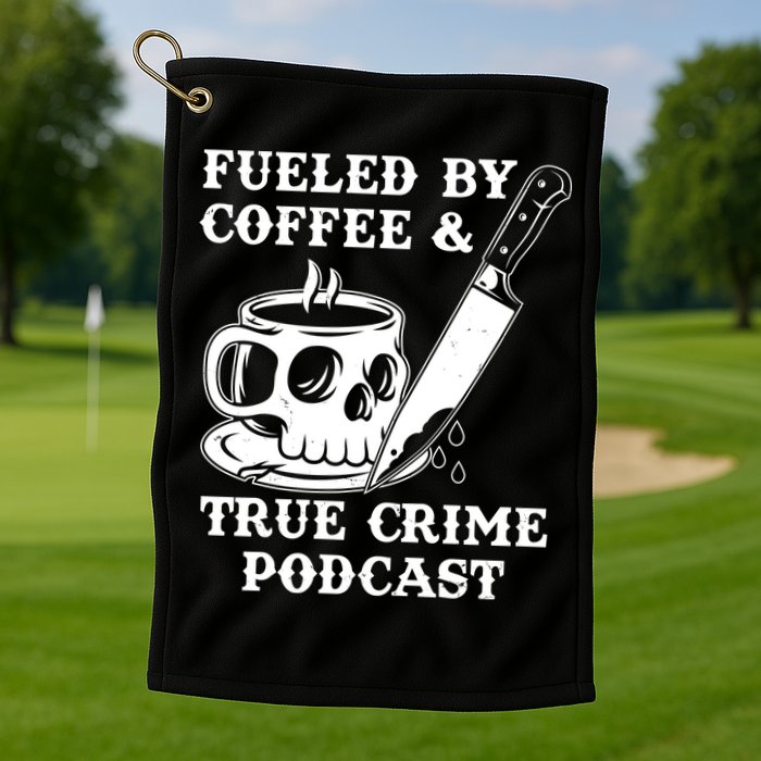 Fueled By Coffee And True Crime Podcast Golf Towel