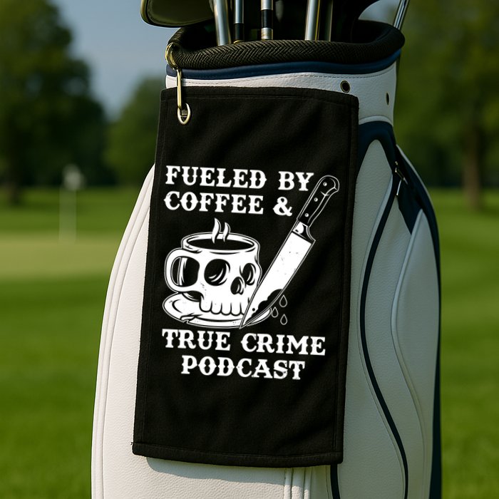 Fueled By Coffee And True Crime Podcast Golf Towel