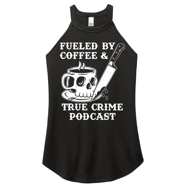 Fueled By Coffee And True Crime Podcast Women's Perfect Tri Rocker Tank
