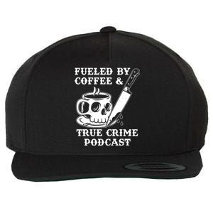 Fueled By Coffee And True Crime Podcast Wool Snapback Cap