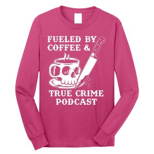 Fueled By Coffee And True Crime Podcast Long Sleeve Shirt