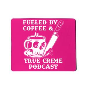 Fueled By Coffee And True Crime Podcast Mousepad