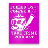 Fueled By Coffee And True Crime Podcast Poster