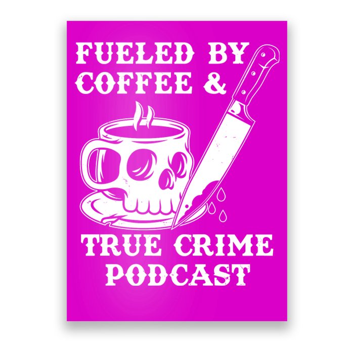 Fueled By Coffee And True Crime Podcast Poster