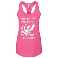 Fueled By Coffee And True Crime Podcast Women's Racerback Tank