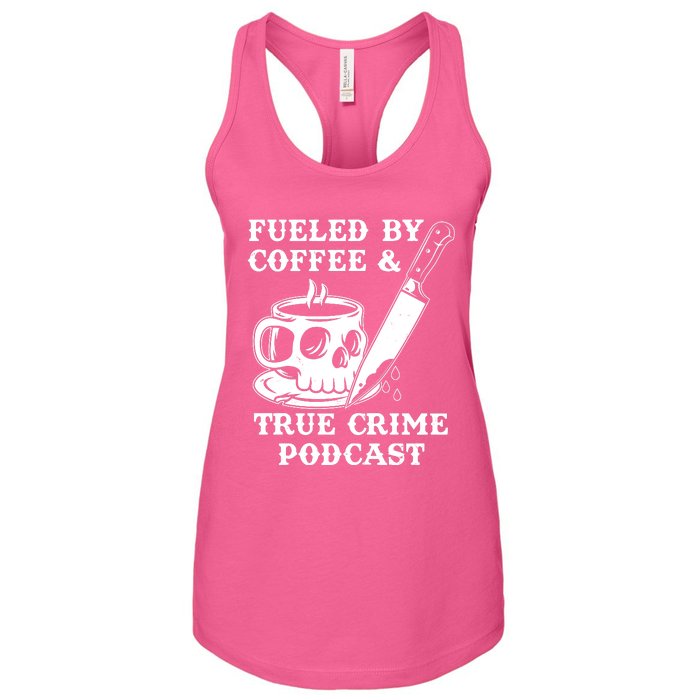 Fueled By Coffee And True Crime Podcast Women's Racerback Tank