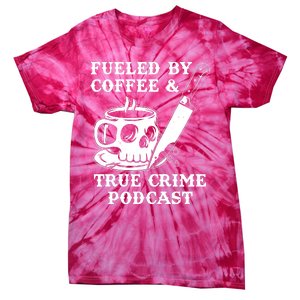 Fueled By Coffee And True Crime Podcast Tie-Dye T-Shirt