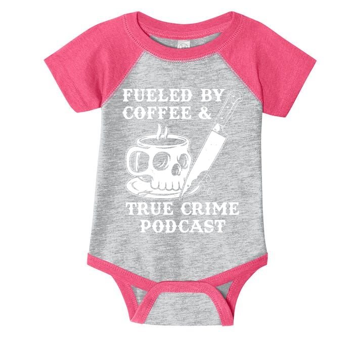 Fueled By Coffee And True Crime Podcast Infant Baby Jersey Bodysuit