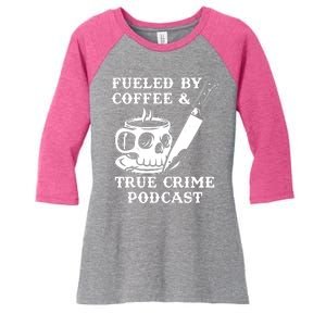 Fueled By Coffee And True Crime Podcast Women's Tri-Blend 3/4-Sleeve Raglan Shirt