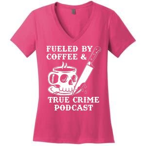 Fueled By Coffee And True Crime Podcast Women's V-Neck T-Shirt