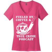 Fueled By Coffee And True Crime Podcast Women's V-Neck T-Shirt