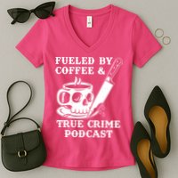 Fueled By Coffee And True Crime Podcast Women's V-Neck T-Shirt