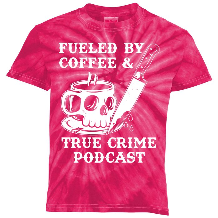 Fueled By Coffee And True Crime Podcast Kids Tie-Dye T-Shirt