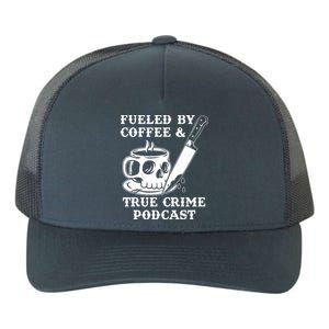 Fueled By Coffee And True Crime Podcast Yupoong Adult 5-Panel Trucker Hat