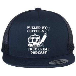 Fueled By Coffee And True Crime Podcast Flat Bill Trucker Hat