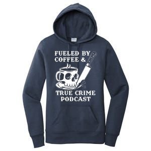 Fueled By Coffee And True Crime Podcast Women's Pullover Hoodie