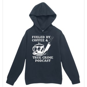 Fueled By Coffee And True Crime Podcast Urban Pullover Hoodie