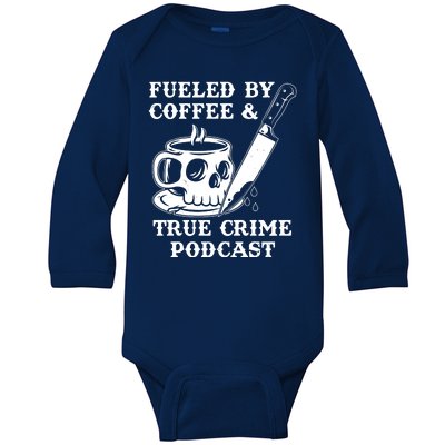 Fueled By Coffee And True Crime Podcast Baby Long Sleeve Bodysuit