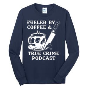 Fueled By Coffee And True Crime Podcast Tall Long Sleeve T-Shirt