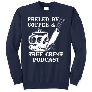 Fueled By Coffee And True Crime Podcast Tall Sweatshirt