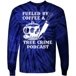 Fueled By Coffee And True Crime Podcast Tie-Dye Long Sleeve Shirt