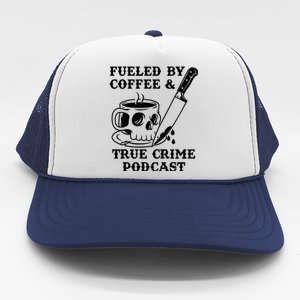 Fueled By Coffee And True Crime Podcast Trucker Hat