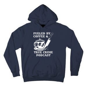 Fueled By Coffee And True Crime Podcast Tall Hoodie