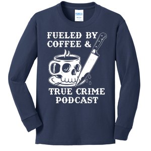 Fueled By Coffee And True Crime Podcast Kids Long Sleeve Shirt