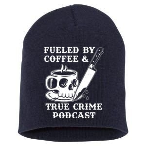 Fueled By Coffee And True Crime Podcast Short Acrylic Beanie