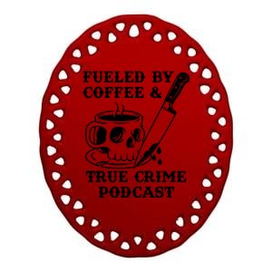 Fueled By Coffee And True Crime Podcast Ceramic Oval Ornament