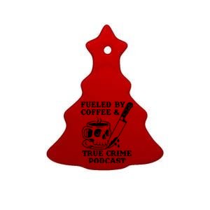 Fueled By Coffee And True Crime Podcast Ceramic Tree Ornament