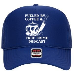 Fueled By Coffee And True Crime Podcast High Crown Mesh Back Trucker Hat