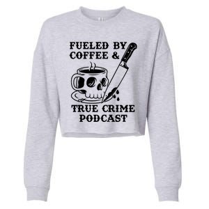 Fueled By Coffee And True Crime Podcast Cropped Pullover Crew