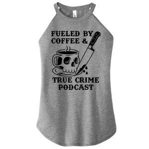 Fueled By Coffee And True Crime Podcast Women's Perfect Tri Rocker Tank