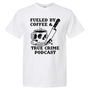 Fueled By Coffee And True Crime Podcast Garment-Dyed Heavyweight T-Shirt