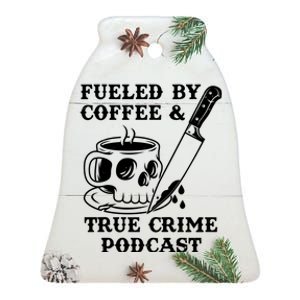 Fueled By Coffee And True Crime Podcast Ceramic Bell Ornament