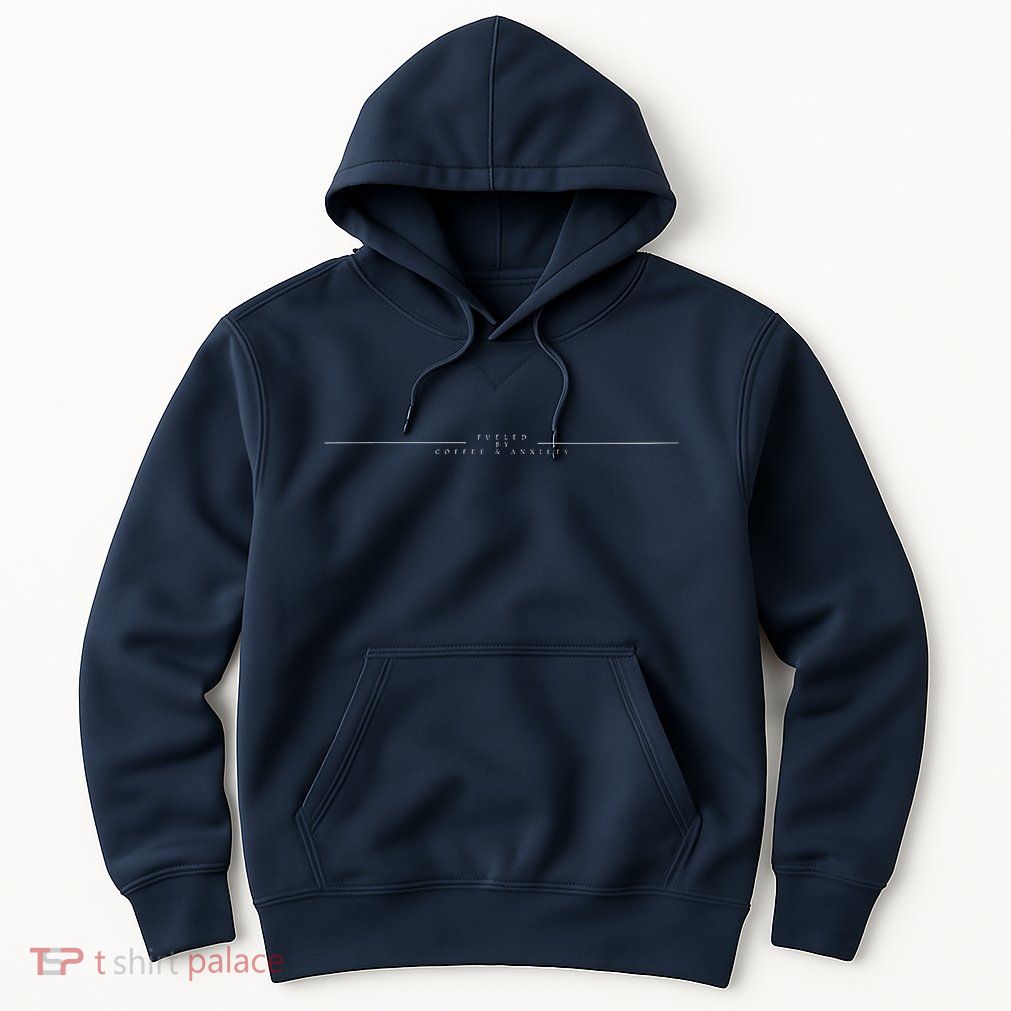 Fueled By Coffee And Anxiety Hoodie