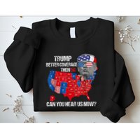 Funny Better Coverage Than 5g Can You Hear Us Now Sweatshirt